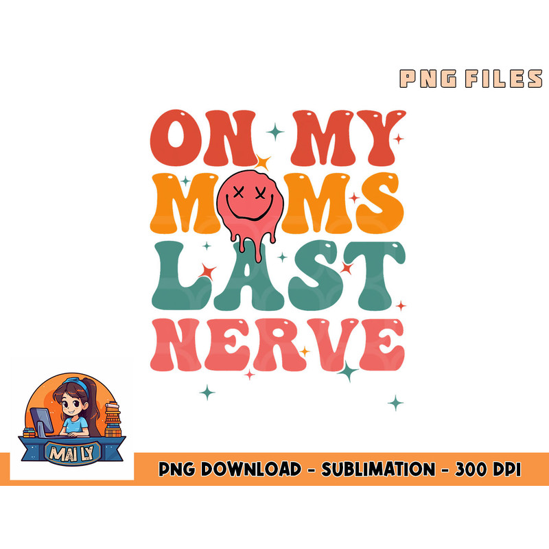 On my moms last nerve shirt for kids toddlers baby png, digital download copy.jpg