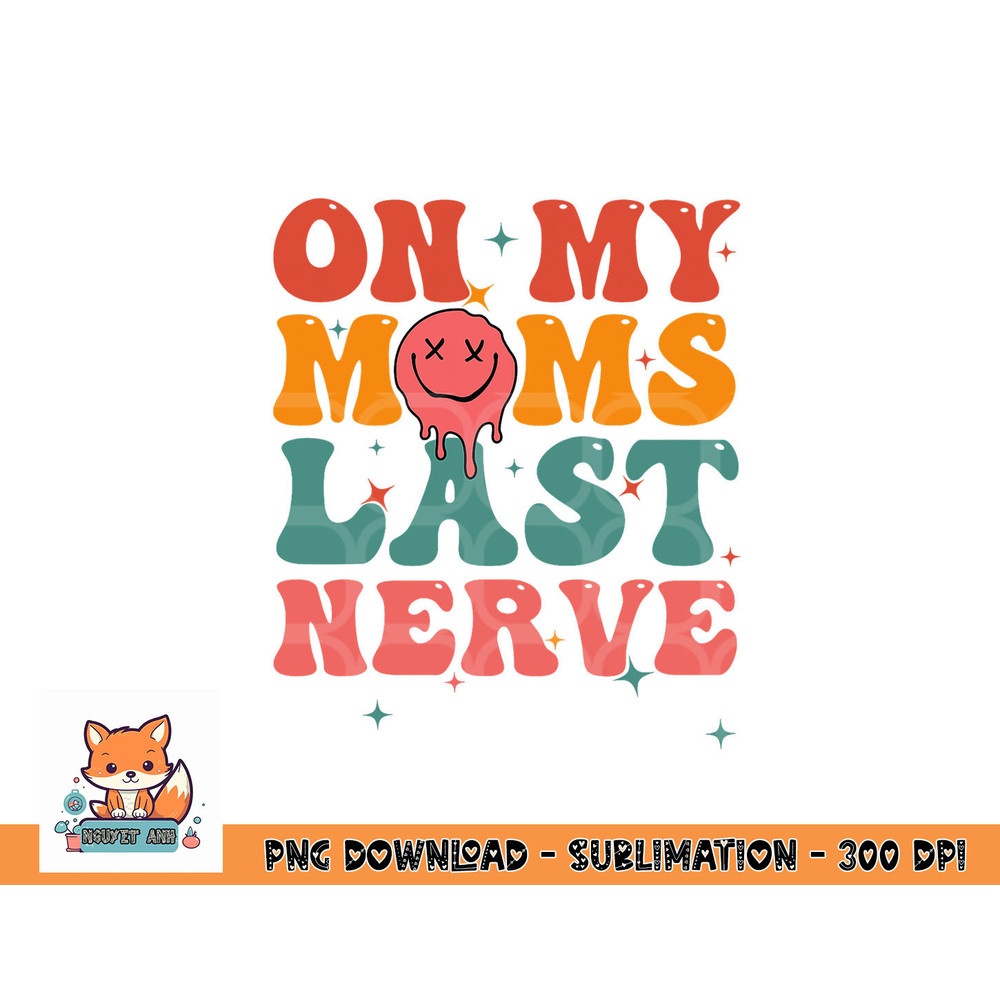 On my moms last nerve shirt for kids toddlers baby png, digital download copy.jpg
