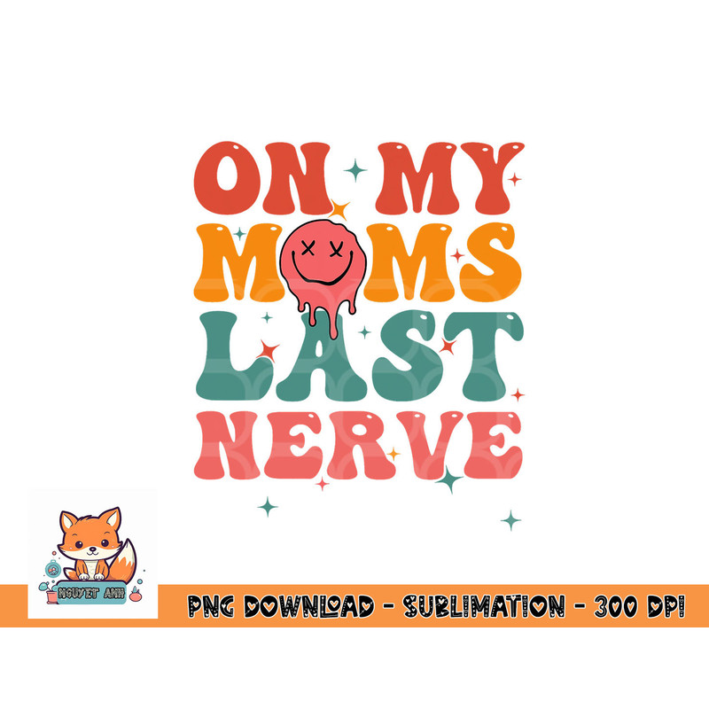 On my moms last nerve shirt for kids toddlers baby png, digital download copy.jpg