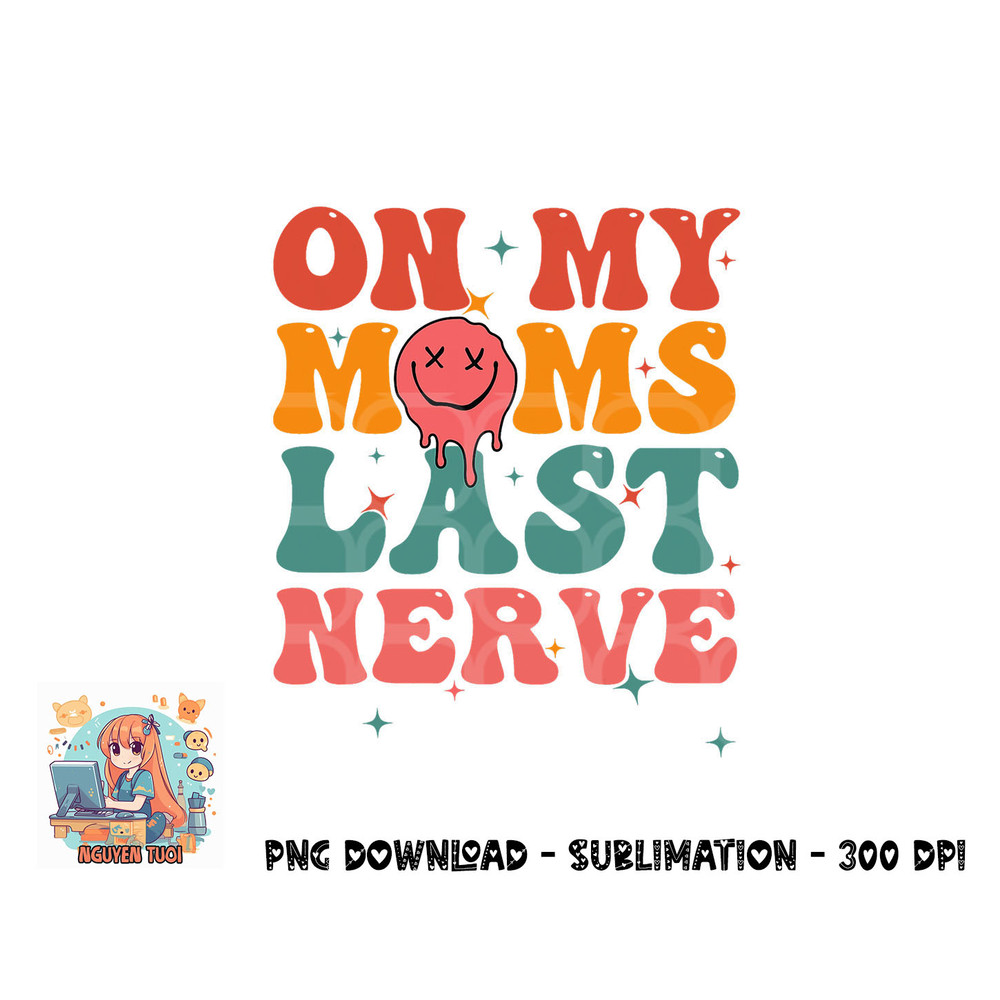 On my moms last nerve shirt for kids toddlers baby png, digital download copy.jpg