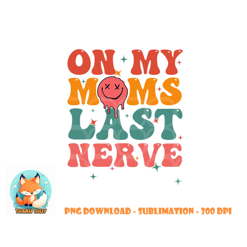 On my moms last nerve shirt for kids toddlers baby png, digital download copy.jpg