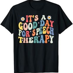 it's a good day for speech therapy speech pathologist slp t-shirt
