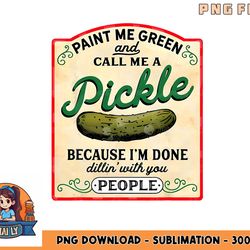 paint me green and call me a pickle png, digital dparaprofessional straight outta energy teacher life gifts ownload copy