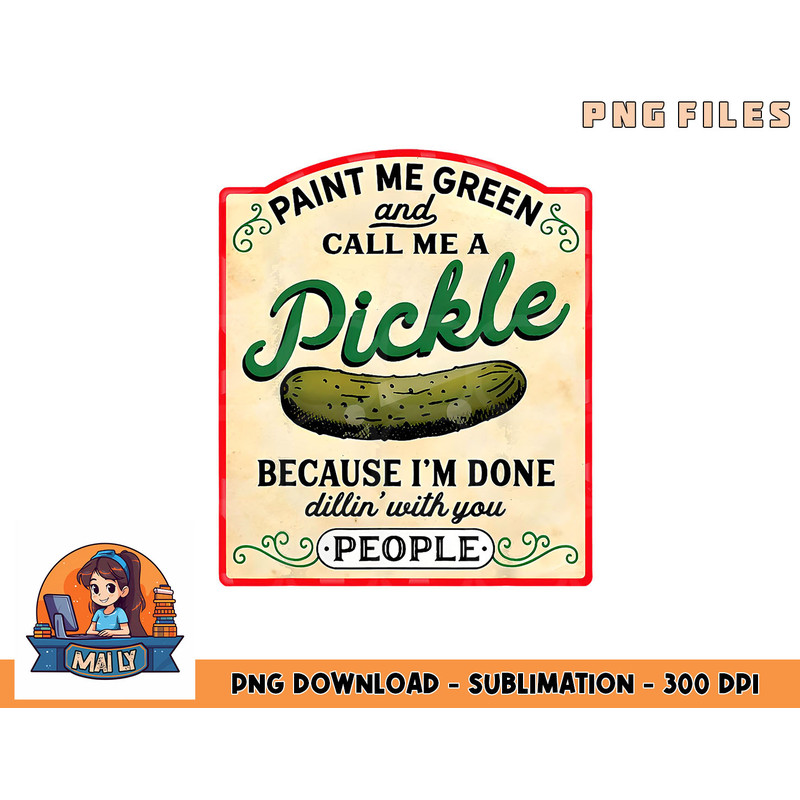 paint me green and call me a pickle png, digital download copy.jpg
