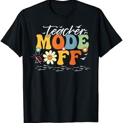 last day of school teacher mode off teacher t-shirt