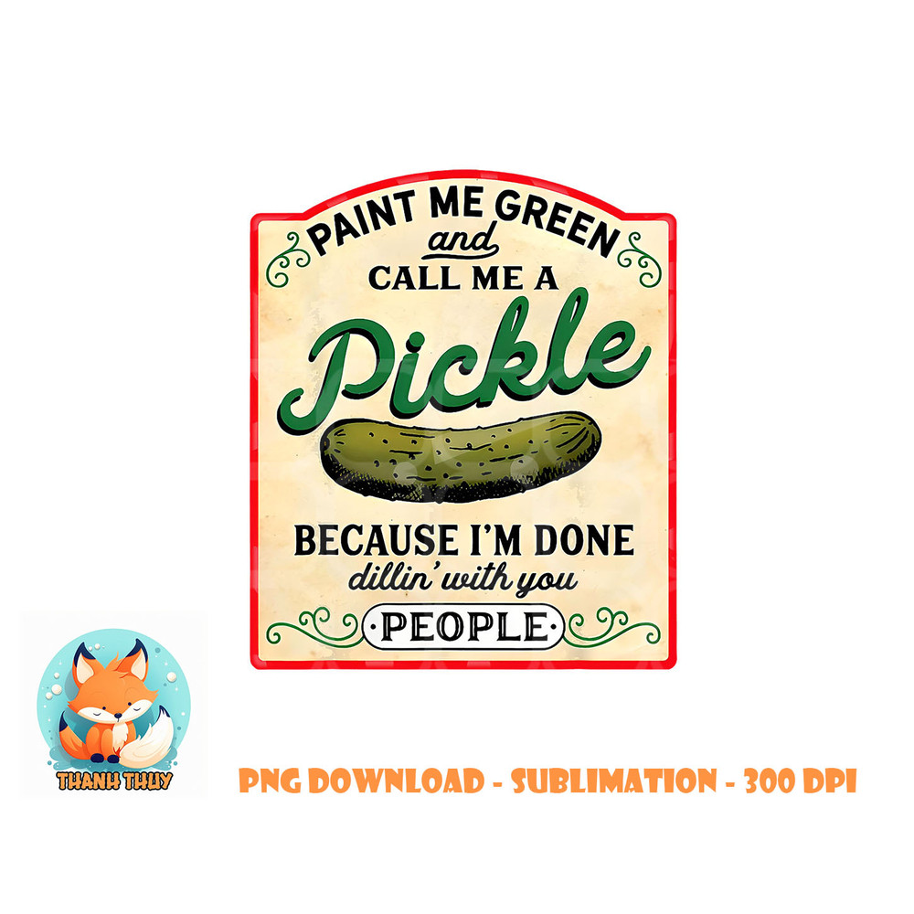 paint me green and call me a pickle png, digital download copy.jpg