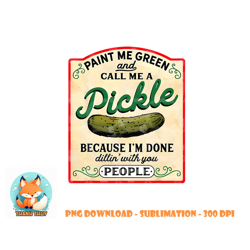 paint me green and call me a pickle png, digital download copy.jpg