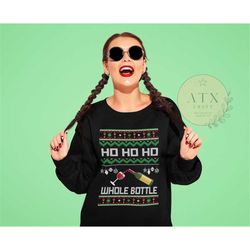 ugly alcohol christmas sweatshirt, ho ho ho whole bottle, wine booze shirt, alcohol christmas sweatshirt, women men ugly