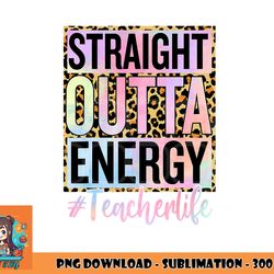 paraprofessional straight outta energy teacher life gifts png, digital download copy