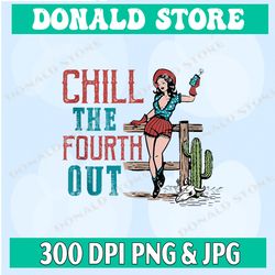 Chill the fourth out PNG, Instant download, 4th of july shirt png, fourth of july design png, Retro cowgirl png
