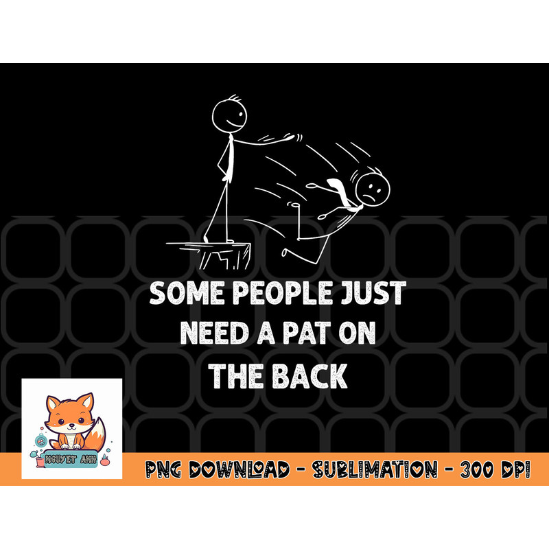 Pat On The Back Some People Just Need aPat on the Back Funny png, digital download copy.jpg