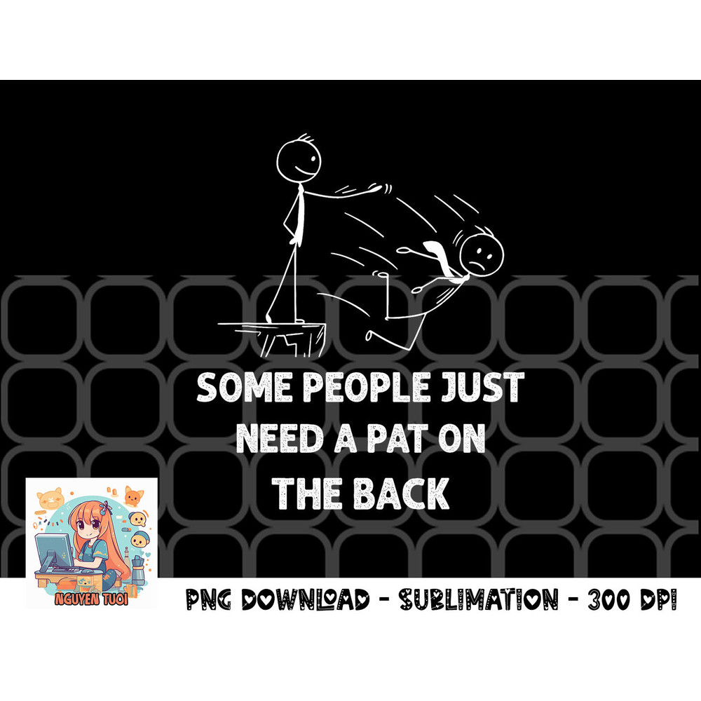 Pat On The Back Some People Just Need aPat on the Back Funny png, digital download copy.jpg