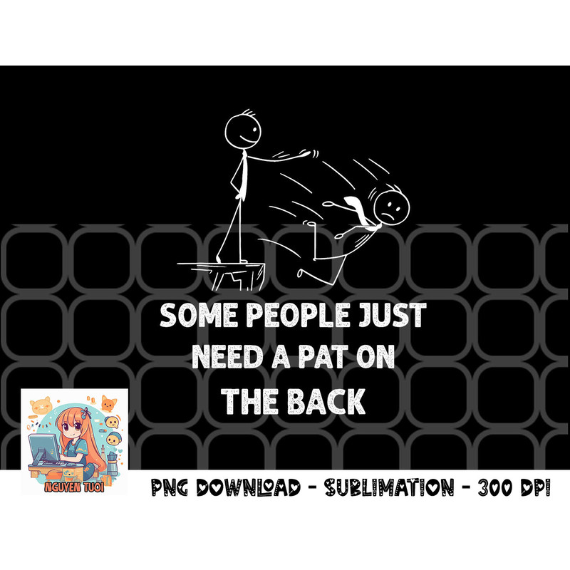 Pat On The Back Some People Just Need aPat on the Back Funny png, digital download copy.jpg