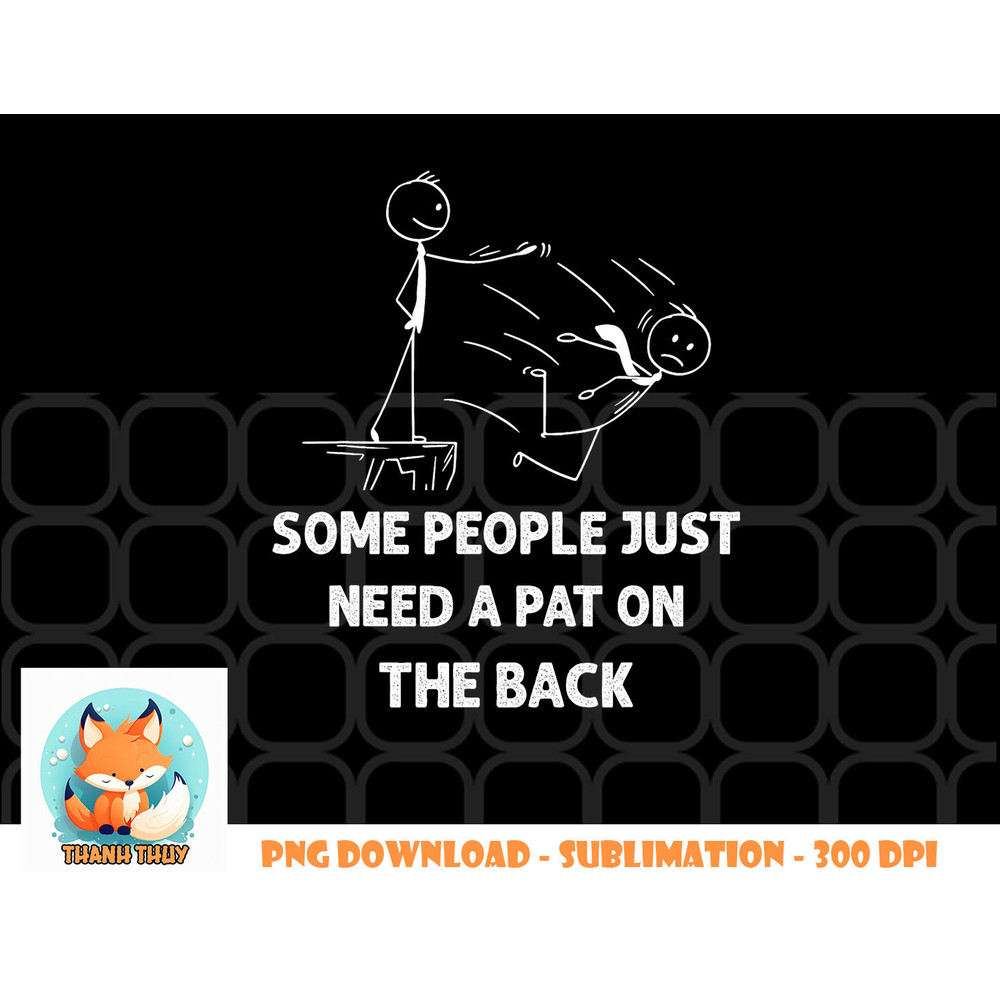 Pat On The Back Some People Just Need aPat on the Back Funny png, digital download copy.jpg