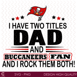 i have two titles dad and buccaneers fan and i rock them both svg, sport svg, da