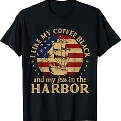 i like my coffee black and my tea in the harbor us history t-shirt