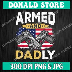 mens armed and dadly, funny deadly father for father's day png, digital download, file png