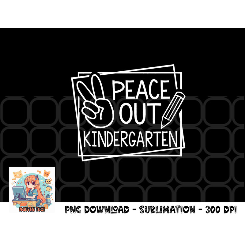 Peace Out Kindergarten Last day of school Summer Break png, digital download copy.jpg