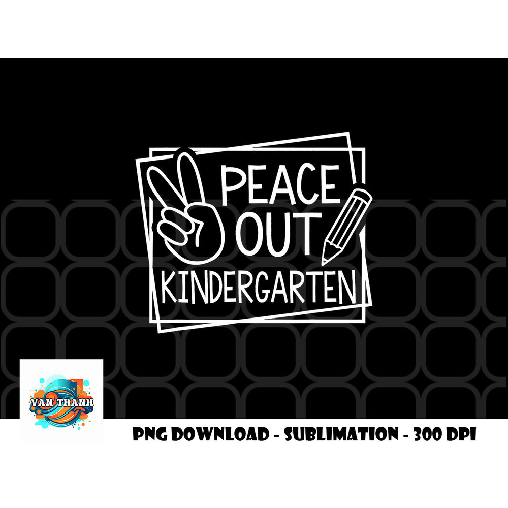 Peace Out Kindergarten Last day of school Summer Break png, digital download copy.jpg