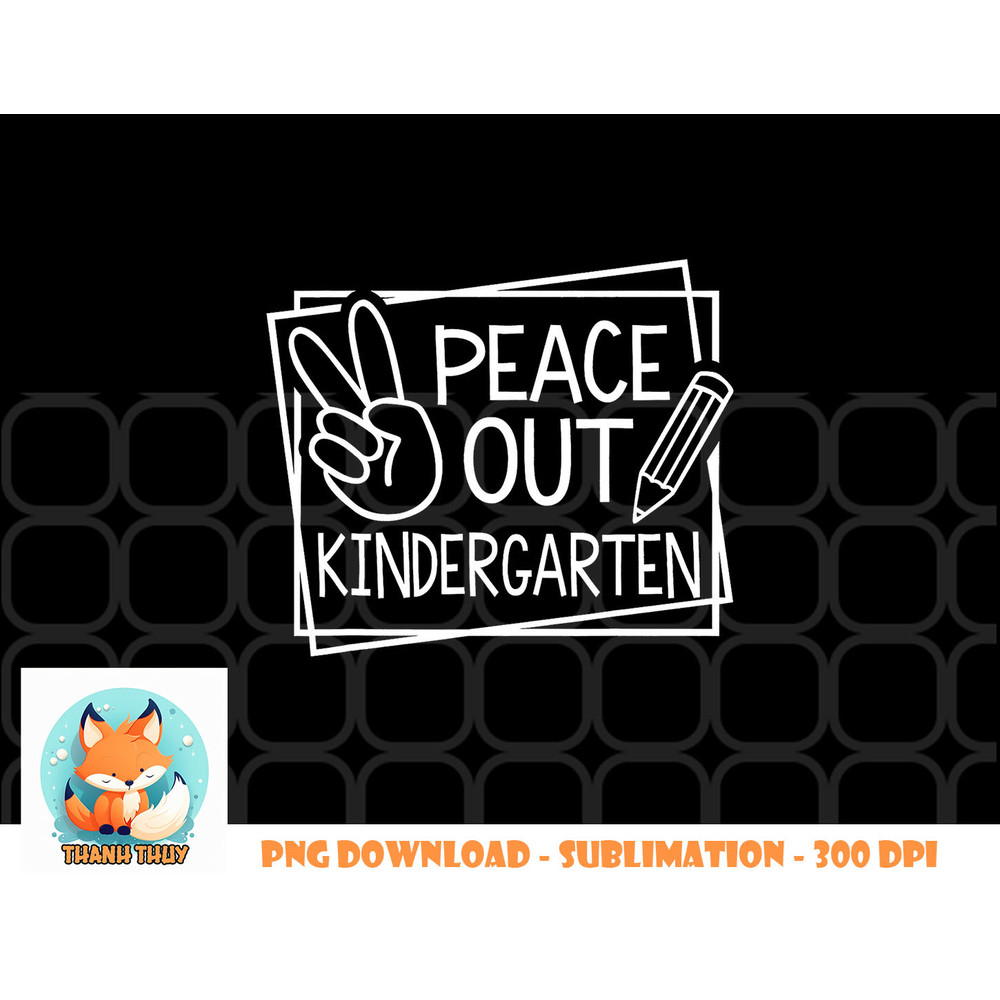 Peace Out Kindergarten Last day of school Summer Break png, digital download copy.jpg