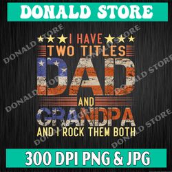 i have two titles dad and papa funny father's day png download, digital print design, instant digital download