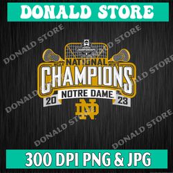 notre dame fighting irish national champs lacrosse 2023 png, png high quality, png, digital download