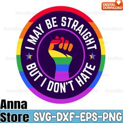 i may be straight but i don't hate lgbt svg,lgbt day svg,lesbian svg , gay svg, bisexual svg, transgender svg, queer svg