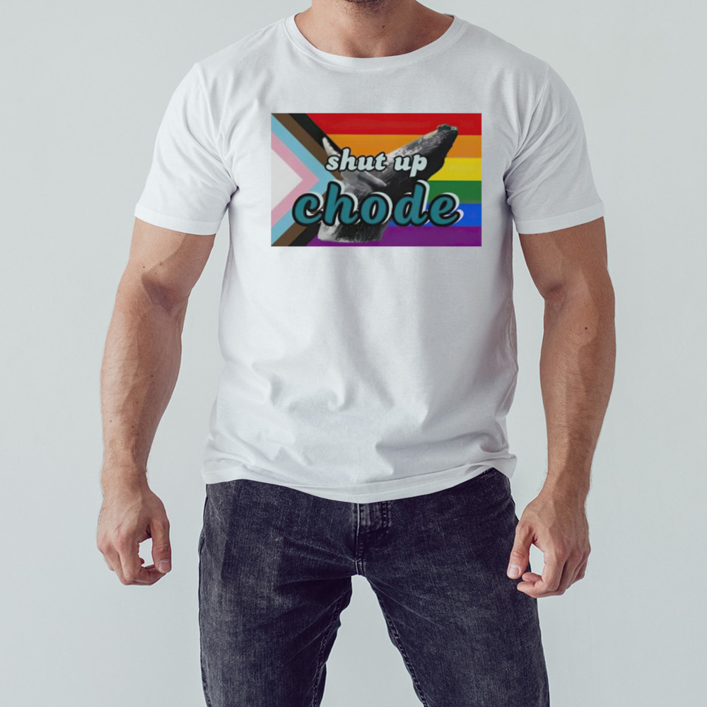Shut Up Chode Pride Shirt, Unisex Clothing, Shirt For Men Women, Graphic Design, Unisex Shirt