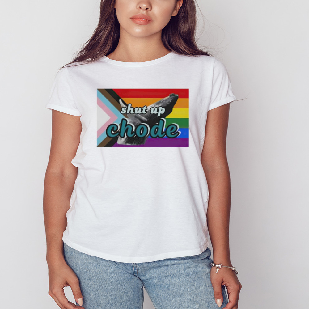 Shut Up Chode Pride Shirt, Unisex Clothing, Shirt For Men Women, Graphic Design, Unisex Shirt