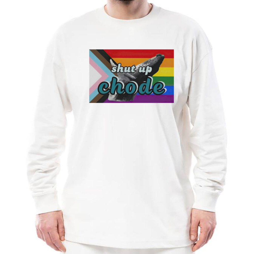 Shut Up Chode Pride Shirt, Unisex Clothing, Shirt For Men Women, Graphic Design, Unisex Shirt