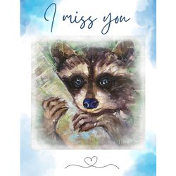 I miss you! Raccoon Card to Download Painting Creeting Card.