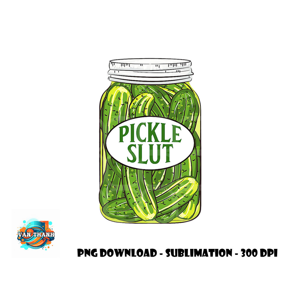 Pickle Slut A Girl Who Loves Pickles Canning Food Quote png, digital download copy.jpg