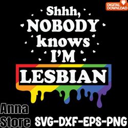 nobody knows i'm a lesbian svg,lgbt day svg,lesbian svg , gay svg, bisexual svg, transgender svg, queer svg,pride svg