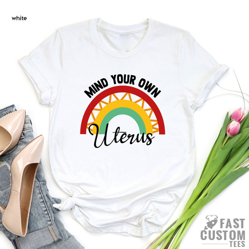 Abortion Rights, Pro Choice, Uterus Shirt, Roe V Wade Shirt, Mind Your Own Uterus, Womens Rights Shirt, Reproductive Rights, Feminist Shirt - 5.jpg