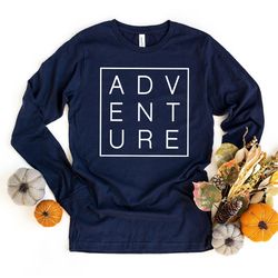 Adventure and Nature Long Sleeve Shirt, Vacation Shirt, Camping and Hiking Longsleeve Shirt, Camp Gifts, Outdoor and Tra