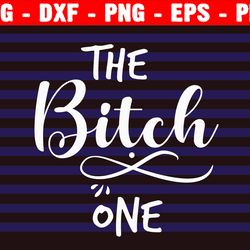 the bitch one svg, birthday bitch svg, birthday girl svg, birthday shirt. vector cut file cricut, silhouette