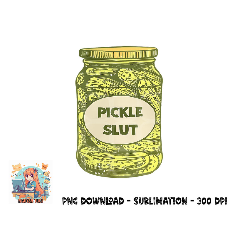 pickle slut funny canned pickles png, digital download.pngpickle slut funny canned pickles png, digital download copy.jpg