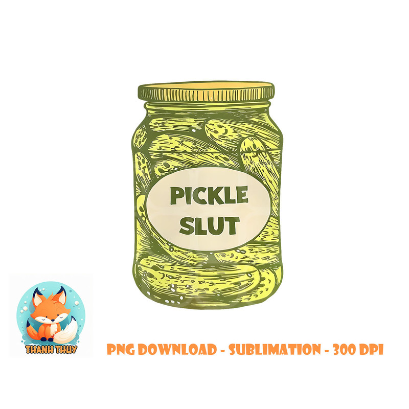 pickle slut funny canned pickles png, digital download copy.jpg