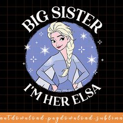 disney - frozen big sister im her elsa png, sublimate, digital download