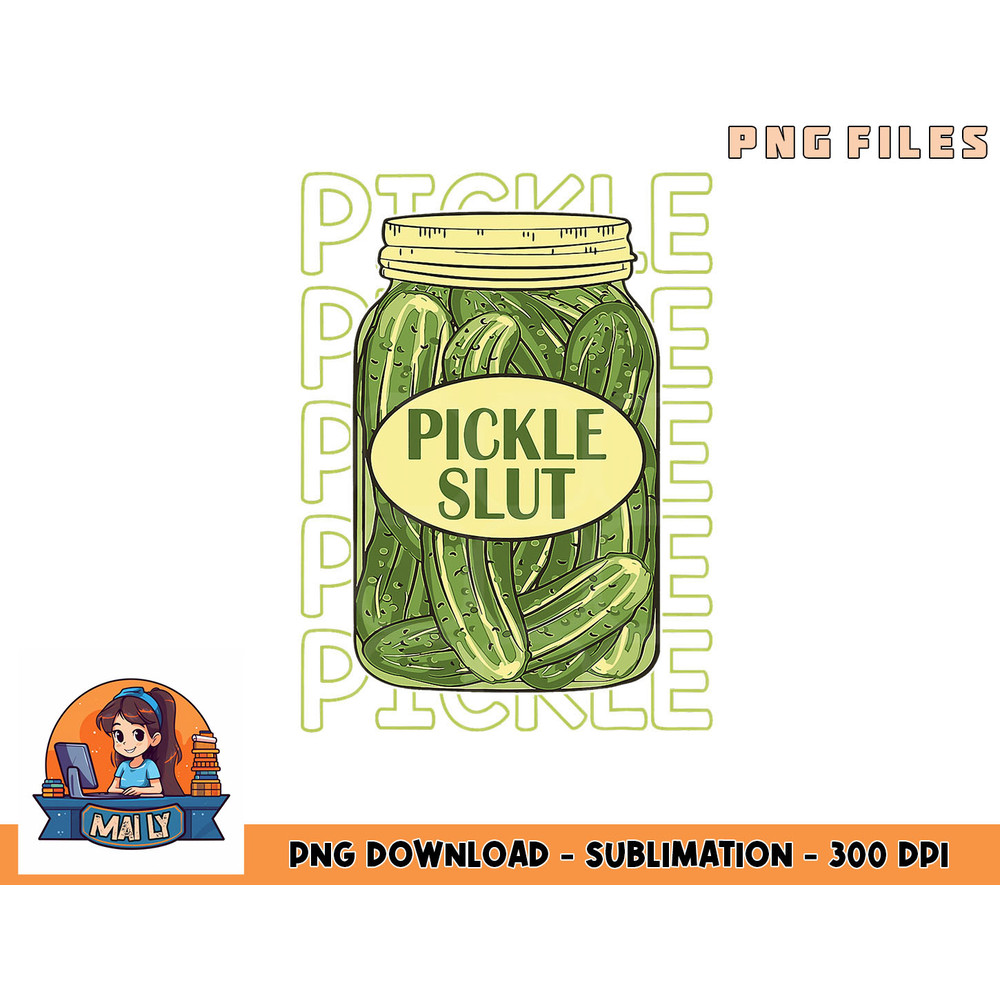 Pickle Slut Funny Pickle Slut Who Loves Pickles Apaprel png, digital download copy.jpg