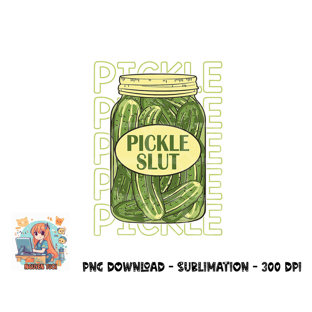 Pickle Slut Funny Pickle Slut Who Loves Pickles Apaprel png, digital download.pngPickle Slut Funny Pickle Slut Who Loves Pickles Apaprel png, digital download c