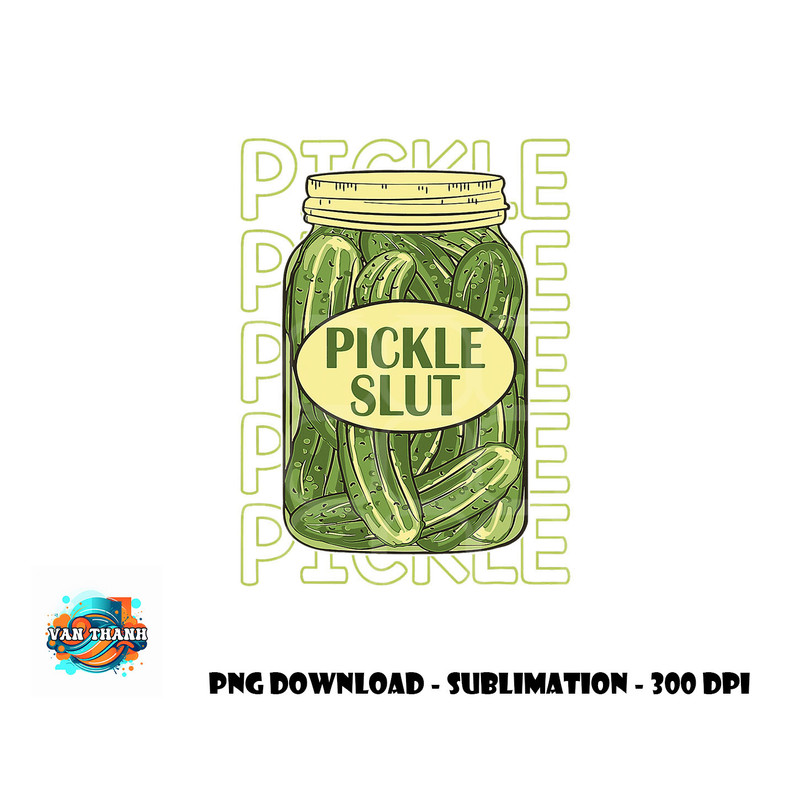 Pickle Slut Funny Pickle Slut Who Loves Pickles Apaprel png, digital download copy.jpg