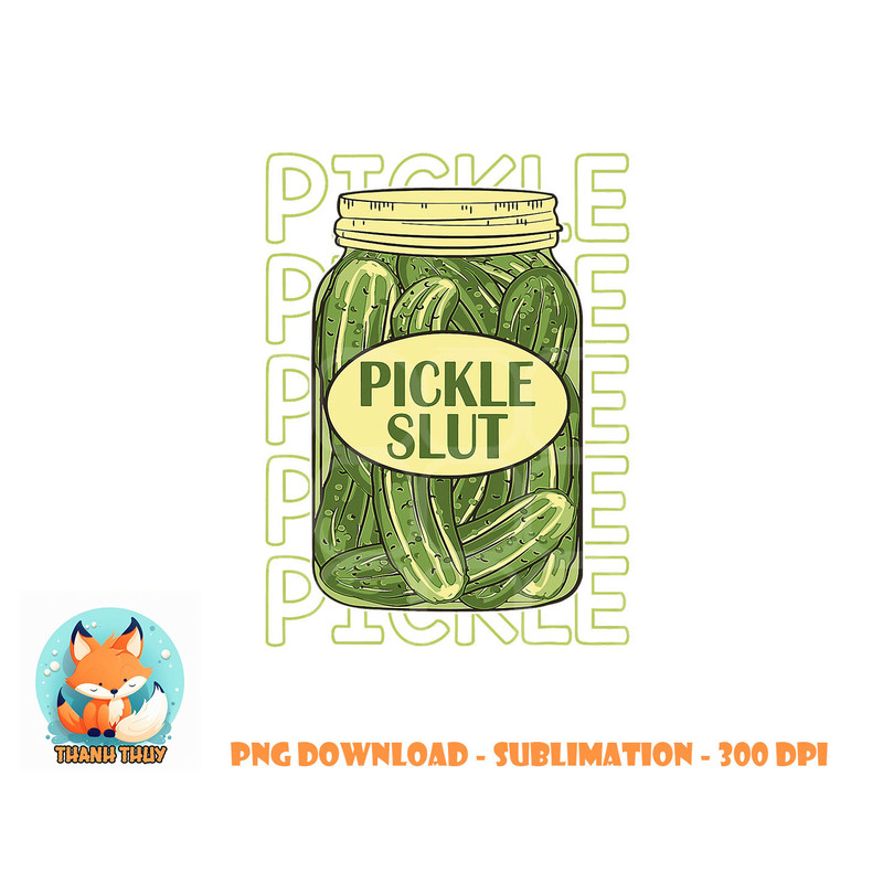 Pickle Slut Funny Pickle Slut Who Loves Pickles Apaprel png, digital download copy.jpg