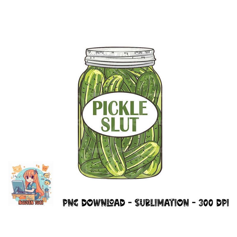 Pickle Slut Who Loves Pickles Apaprel png, digital download.pngPickle Slut Who Loves Pickles Apaprel png, digital download copy.jpg