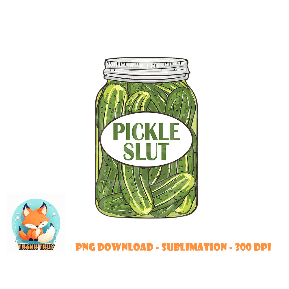 Pickle Slut Who Loves Pickles Apaprel png, digital download copy.jpg