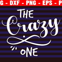 the crazy one, svg & png download, best friends shirts svg, girls weekend svg, bachelorette party svg