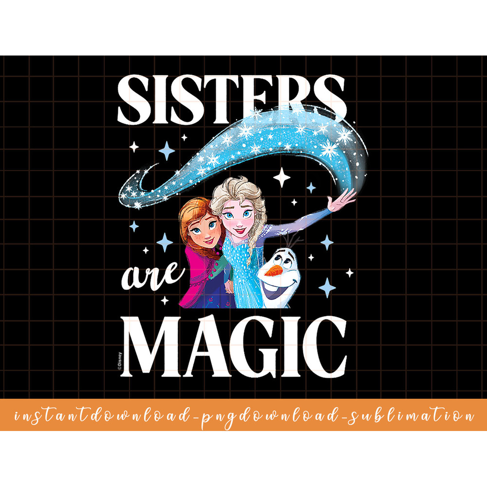 Disney - Frozen Sisters Are Magic png, sublimate, digital download.jpg