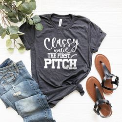 Baseball T-Shirt, Softball Shirt, Baseball Tee, Classy Until The First Pitch Shirt, my Tee, Football Shirt, Football Mom