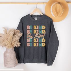 be kind sweatshirt, positive quote sweatshirt, women gifts, inspirational sweatshirt, kind heart sweatshirt, kind motiva