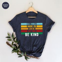 Be Kind T-Shirt, Kindness Sweatshirt, Motivational Shirts, Inspirational Quotes, Shirts for Women, Gifts for Her, Positi